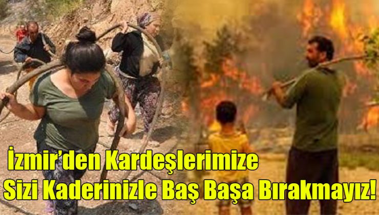 İzmir’den Kardeşlerimize Sizi Kaderinizle Baş Başa Bırakmayız!