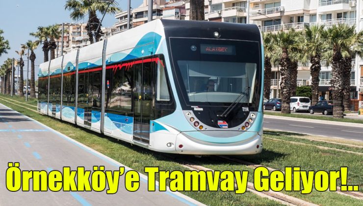 Örnekköy’e de Tramvay Geliyor!..