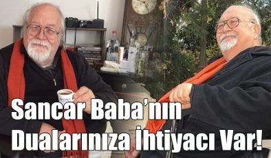 Sancar Baba’nın Dualarınıza İhtiyacı Var!