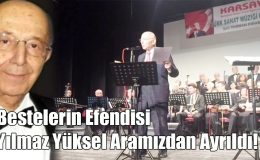 Bestelerin Efendisi Yılmaz Yüksel Aramızdan Ayrıldı!