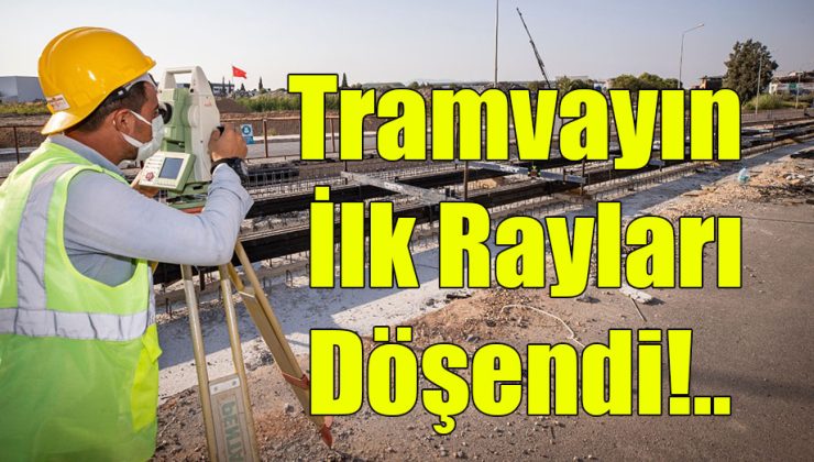  Tramvayın İlk Rayları Döşendi!..