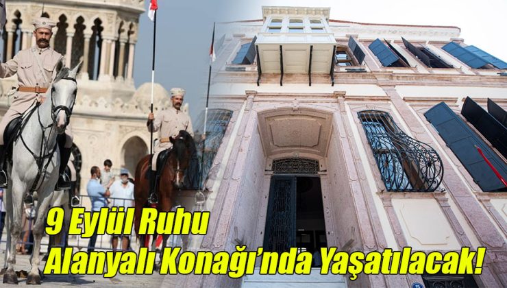 9 Eylül Ruhu Alanyalı Konağı’nda Yaşatılacak!