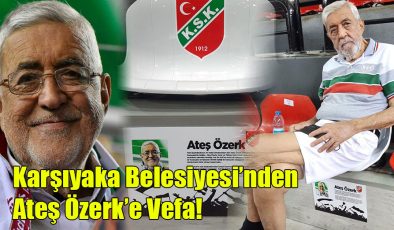 Karşıyaka Belediyesi’nden Ateş Özerk’e Vefa!