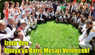 İzmir’den Dünyaya Barış Mesajı Verilecek!