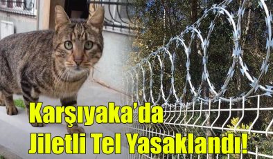 Karşıyaka’da Jiletli Tel Yasaklandı!
