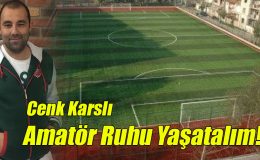 Cenk Karslı; Amatör Ruhu Yaşatalım!
