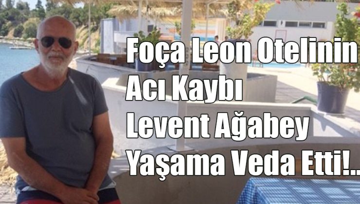 Levent Ağabey Yaşama Veda Etti!