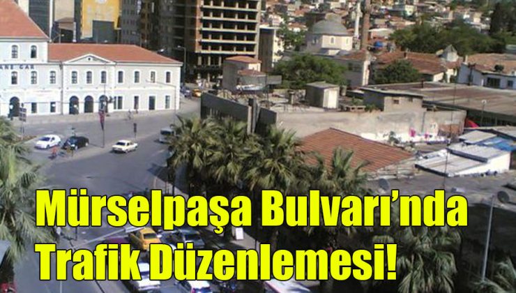 Mürselpaşa Bulvarı’nda Trafik Düzenlemesi!