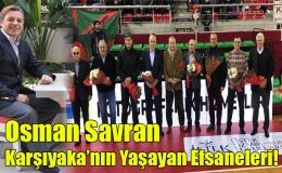 Osman Savran; “Karşıyaka’nın Yaşayan Efsaneleri!”