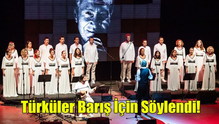 Türküler Barış İçin Söylendi!