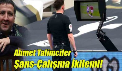 Ahmet Talimciler; Şans-Çalışma İkilemi!