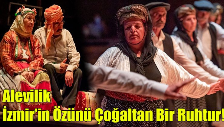 Alevilik İzmir’in Özünü Çoğaltan Bir Ruhtur!
