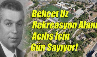 Behçet Uz Rekreasyon Alanı Açılış İçin Gün Sayıyor!