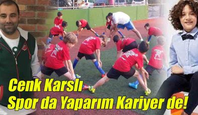 Cenk Karslı; Spor da Yaparım Kariyer de!