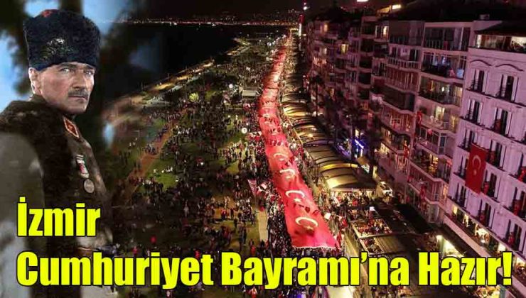 İzmir Cumhuriyet Bayramı’na Hazır!
