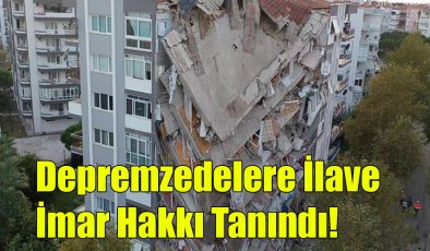 Depremzedelere İlave İmar Hakkı Tanındı!