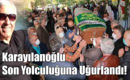 Karayılanoğlu Son Yolculuğuna Uğurlandı!