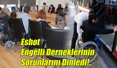 Eshot Engelli Derneklerinin Sorunlarını Dinledi!..