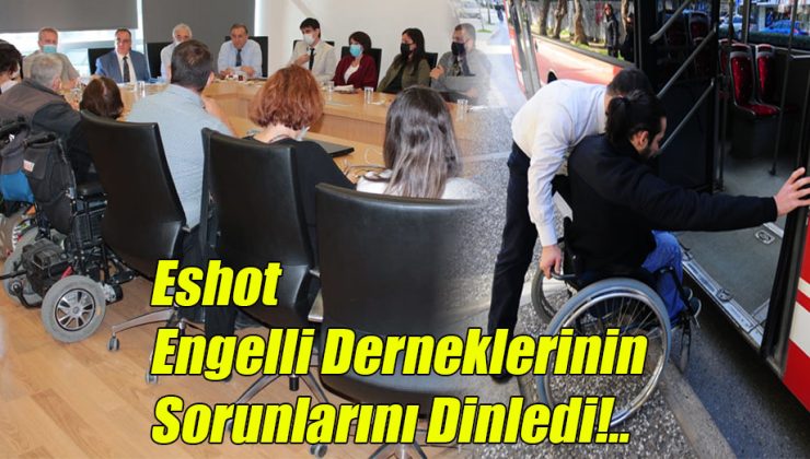 Eshot Engelli Derneklerinin Sorunlarını Dinledi!..