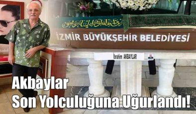 Akbaylar Son Yolculuğuna Uğurlandı!