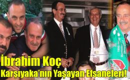 İbrahim Koç; “Karşıyaka’nın Yaşayan Efsaneleri!”