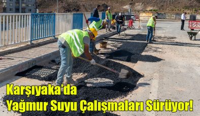 Karşıyaka’da Yağmur Suyu Çalışmaları Sürüyor! 