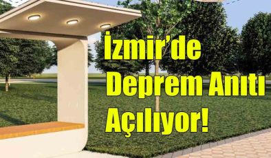 İzmir’de Deprem Anıtı Açılıyor!