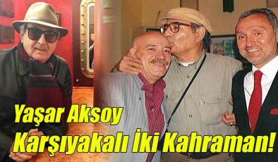 Yaşar Aksoy; “Karşıyakalı İki Kahraman!”