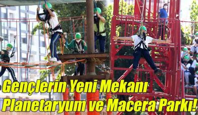 Gençlerin Yeni Mekanı Planetaryum ve Macera Parkı!