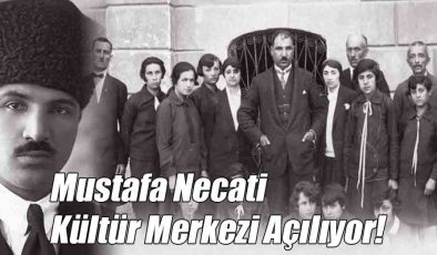 Mustafa Necati Kültür Merkezi Açılıyor!