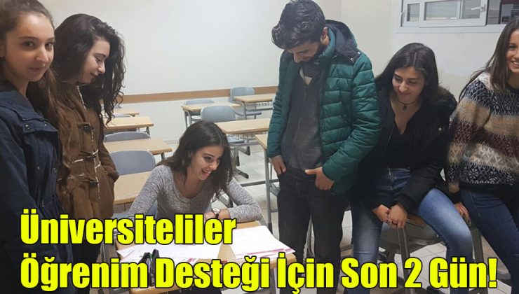 Üniversiteliler Öğrenim Desteği İçin Son 2 Gün!