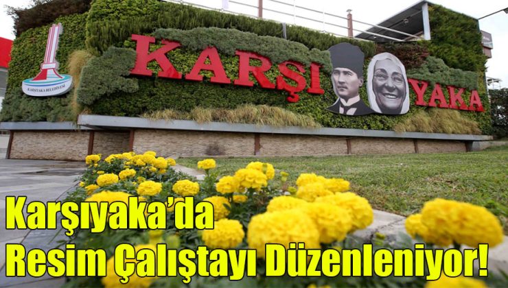 Karşıyaka’da Resim Çalıştayı düzenleniyor!