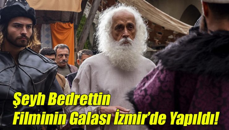 Şeyh Bedreddin Filminin Galası İzmir’de Yapıldı!