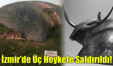 İzmir’de Üç Heykele Saldırıldı!