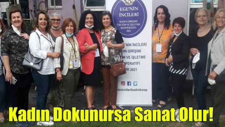 Kadın Dokunursa Sanat Olur!