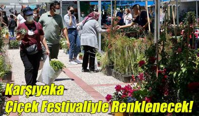 Karşıyaka Çiçek Festivaliyle Renklenecek!