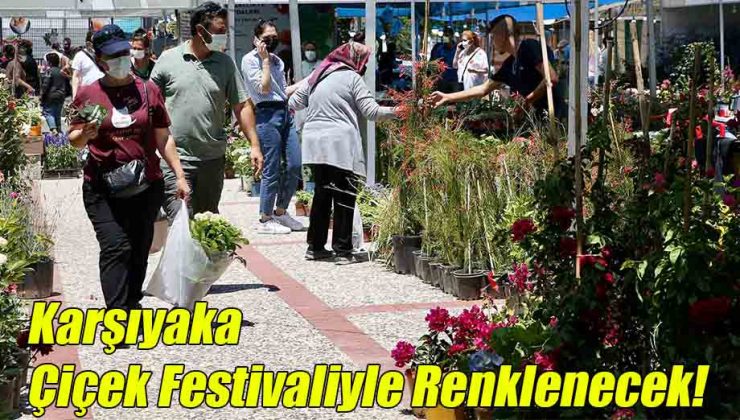 Karşıyaka Çiçek Festivaliyle Renklenecek!