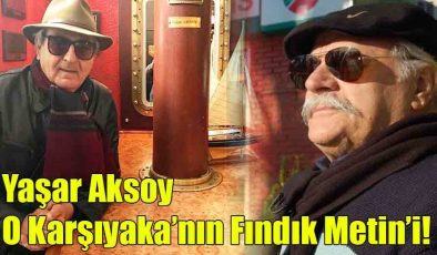 Yaşar Aksoy; “O Karşıyaka’nın Fındık Metin’i!