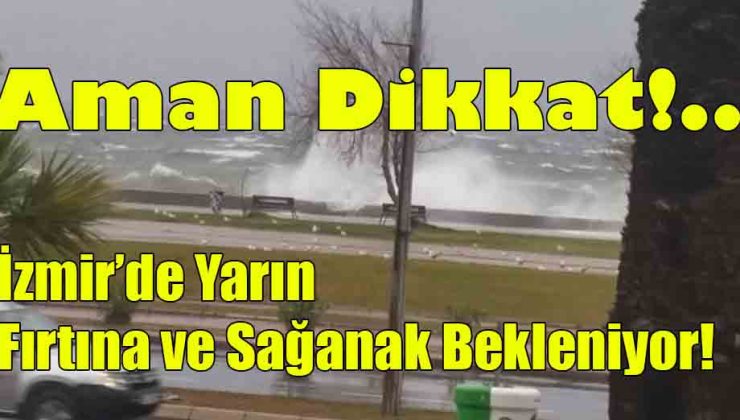 İzmir’de Yarın Fırtına ve Sağanak Bekleniyor!