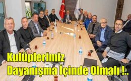 Kulüplerimiz Dayanışma İçinde Olmalı!..