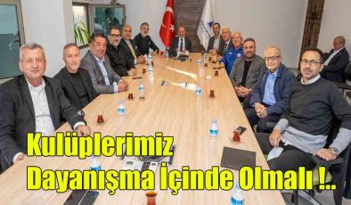 Kulüplerimiz Dayanışma İçinde Olmalı!..