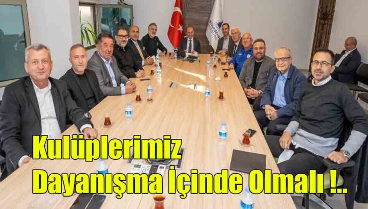 Kulüplerimiz Dayanışma İçinde Olmalı!..