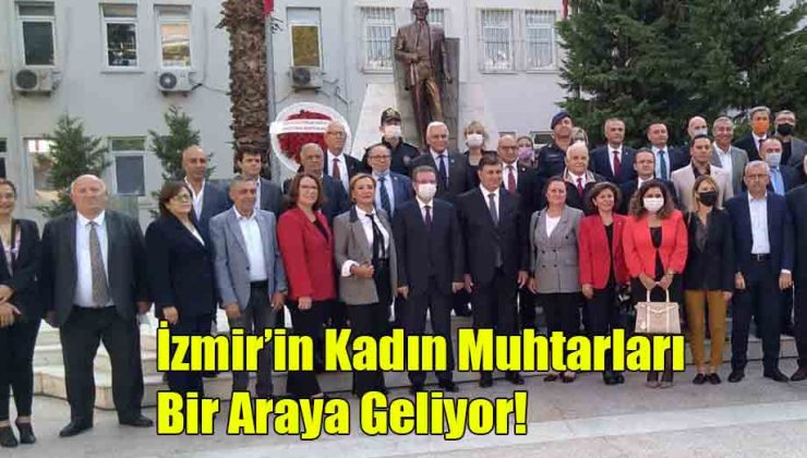 İzmir’in Kadın Muhtarları Bir Araya Geliyor!
