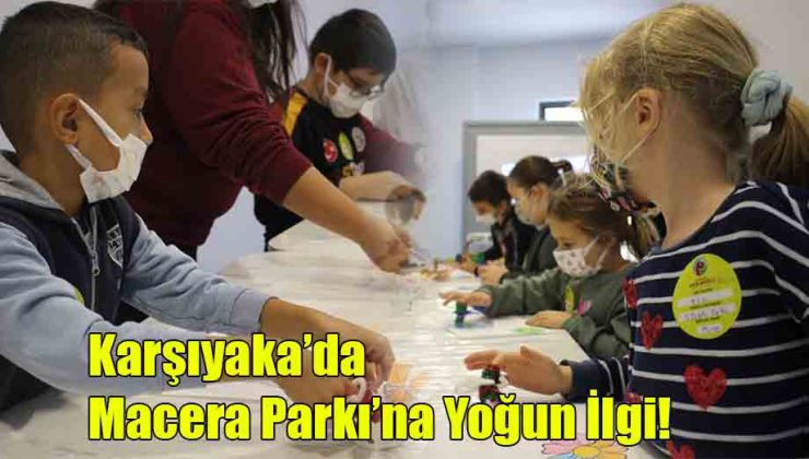 Karşıyaka’da Macera Parkı’na Yoğun İlgi!