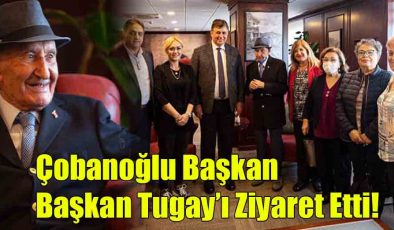 Çobanoğlu Başkan, Başkan Tugay’ı Ziyaret Etti!