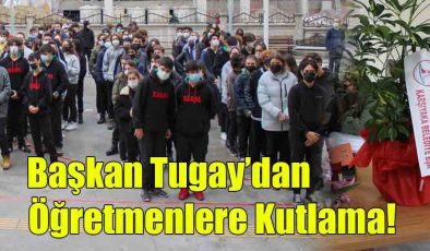 Başkan Tugay’dan Öğretmenlere Kutlama!