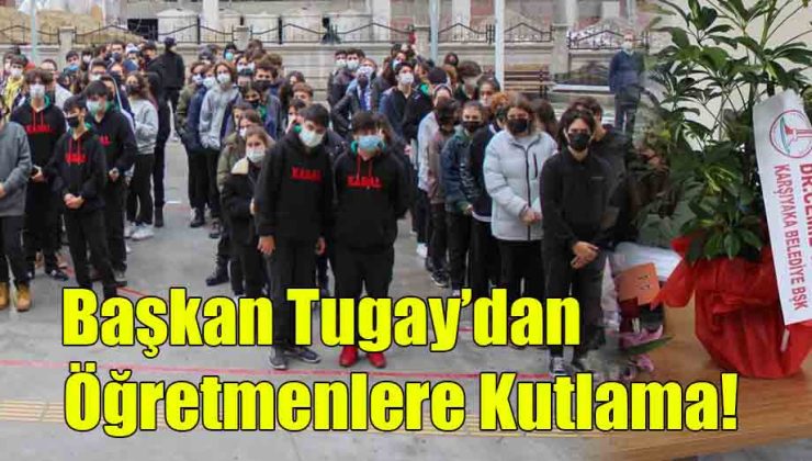 Başkan Tugay’dan Öğretmenlere Kutlama!