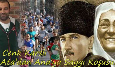 Cenk Karslı; Ata’dan Ana’ya Saygı Koşusu!