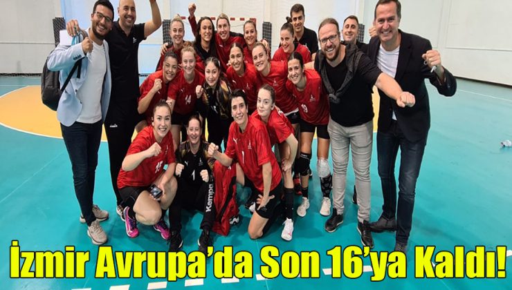 İzmir Avrupa’da Son 16’ya Kaldı!..