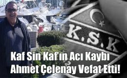 Kaf Sin Kaf’ın Acı Kaybı; Ahmet Çelenay Vefat Etti!